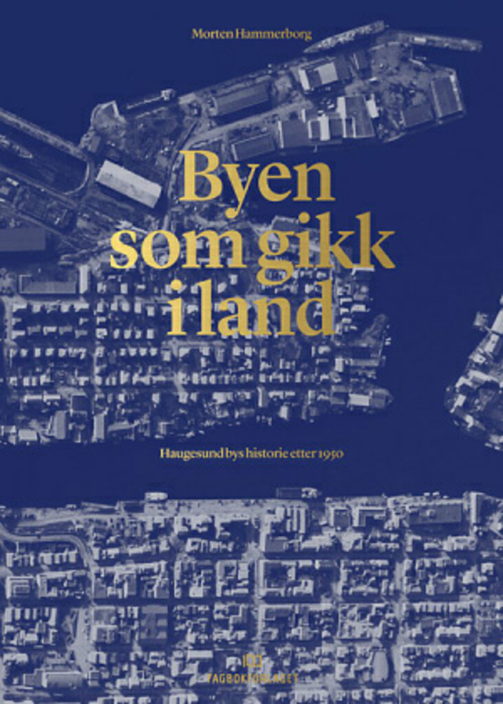 Byen som gikk i land - Haugesund bys historie etter 1950