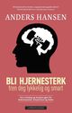 Omslagsbilde:Bli hjernesterk : hva trening og mosjon gjør for hukommelse, kreativitet og helse : tren deg lykkelig og smart