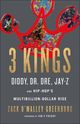 Omslagsbilde:3 kings : Diddy, Dr. Dre, Jay-Z, and Hip-Hop's multibillion-dollar rise