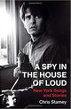 Omslagsbilde:A spy in the house of loud : New York Songs and Stories