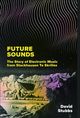 Omslagsbilde:Future sounds : the story of electronic music from Stockhausen to Skrillex