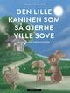 Omslagsbilde:Den lille kaninen som så gjerne ville sove : en annerledes godnatthistorie