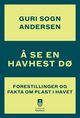 Cover photo:Å se en havhest dø : forestillinger og fakta om plast i havet