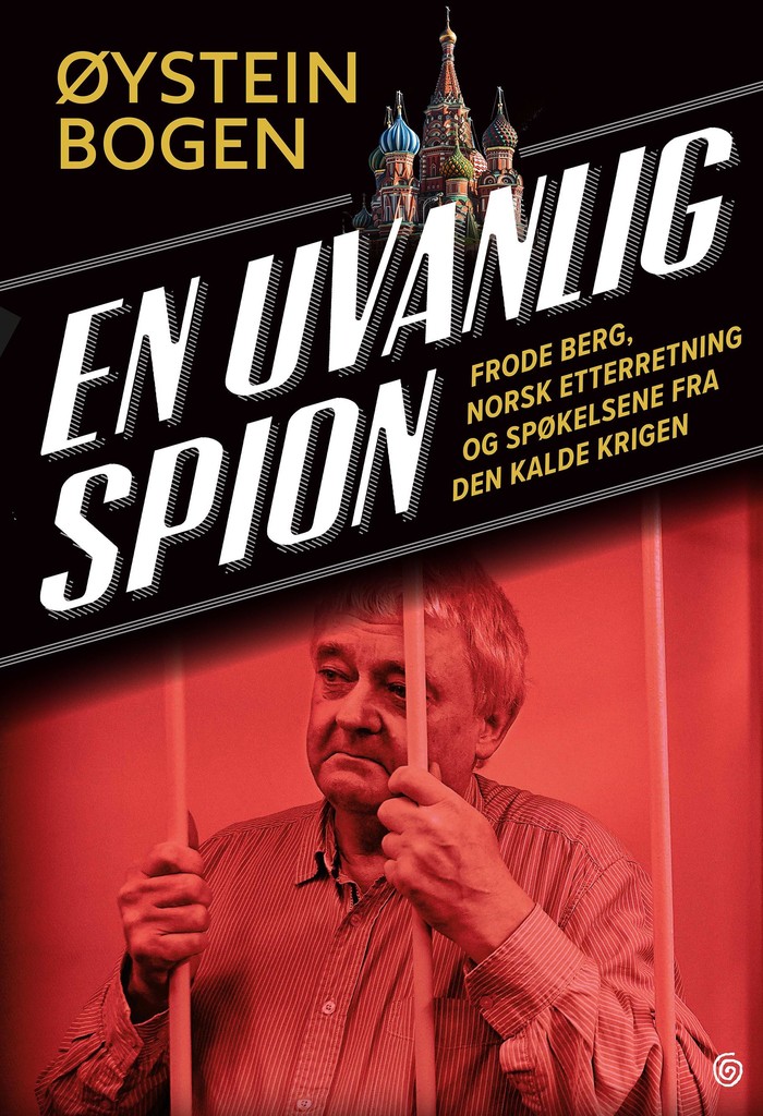 En uvanlig spion : Frode Berg, norsk etterretning og spøkelsene fra den kalde krigen