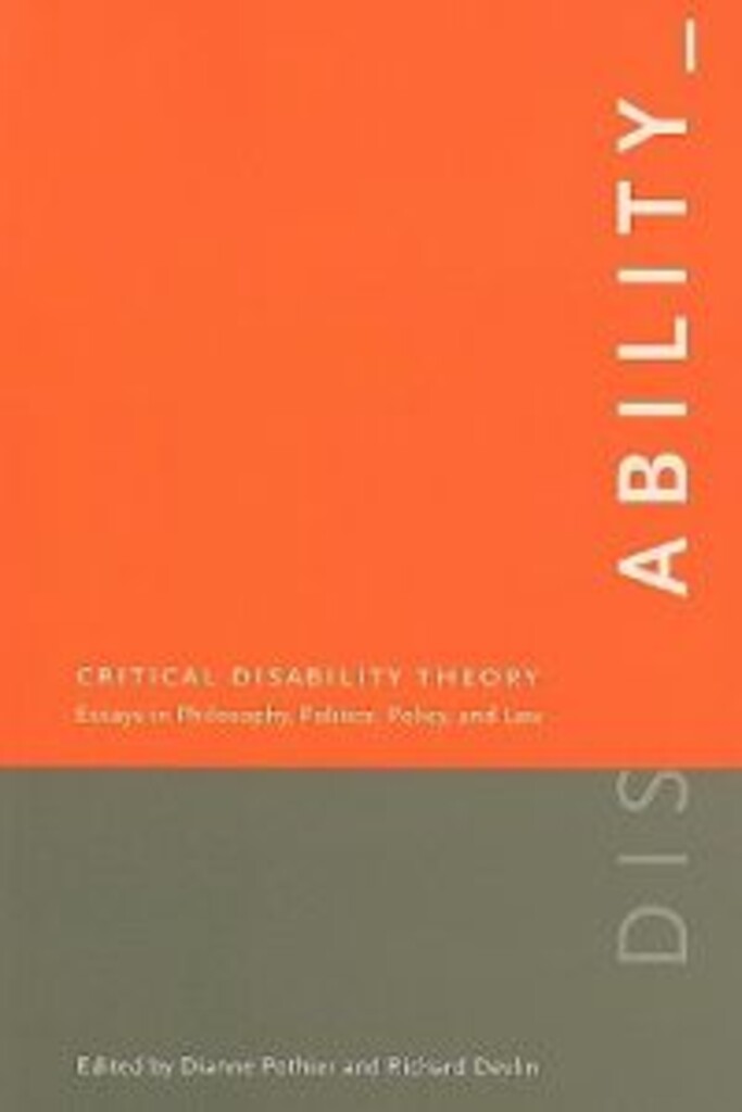 Critical disability theory - essays in philosophy, politics, policy, and law