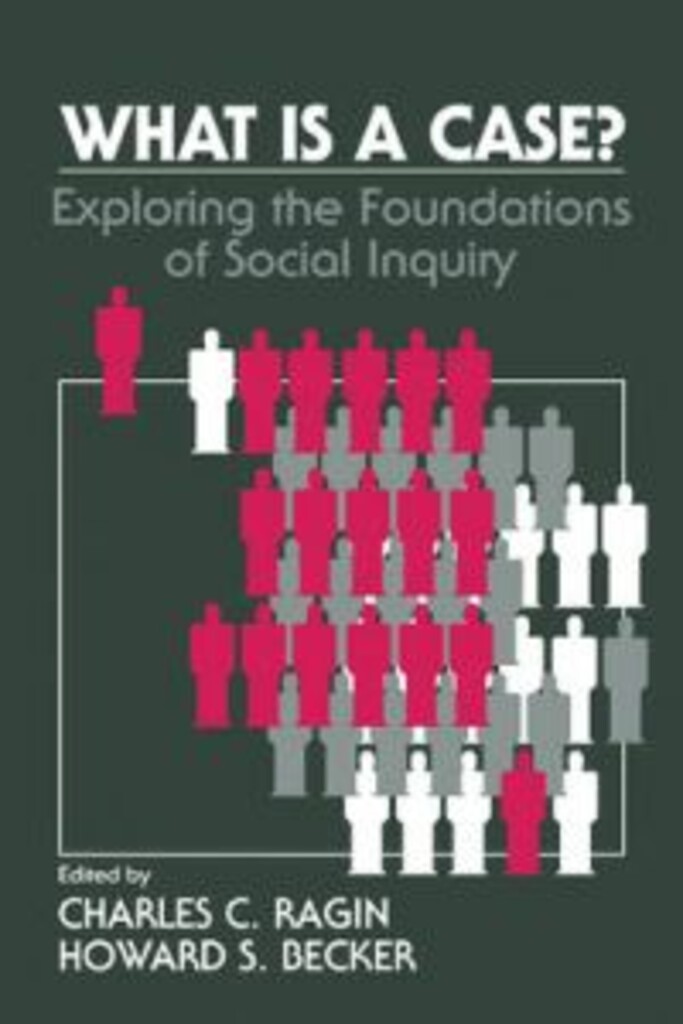 What is a case? - exploring the foundations of social inquiry
