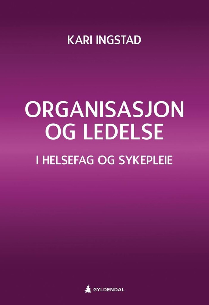 Organisasjon og ledelse : i helsefag og sykepleie