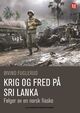 Omslagsbilde:Krig og fred på Sri Lanka : følger av en norsk fiasko