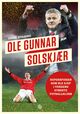 Omslagsbilde:Ole Gunnar Solskjær : superspissen som ble sjef i verdens største fotballklubb