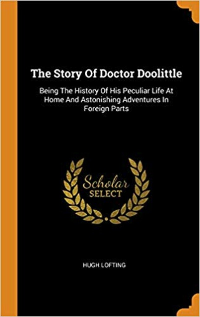 The story of Doctor Doolittle, being the history of his peculiar life at home and astonishing adventures in foreign parts, never before printed