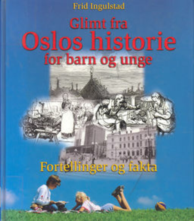 Glimt fra Oslos historie for barn og unge - fra vikingtid til storbyliv