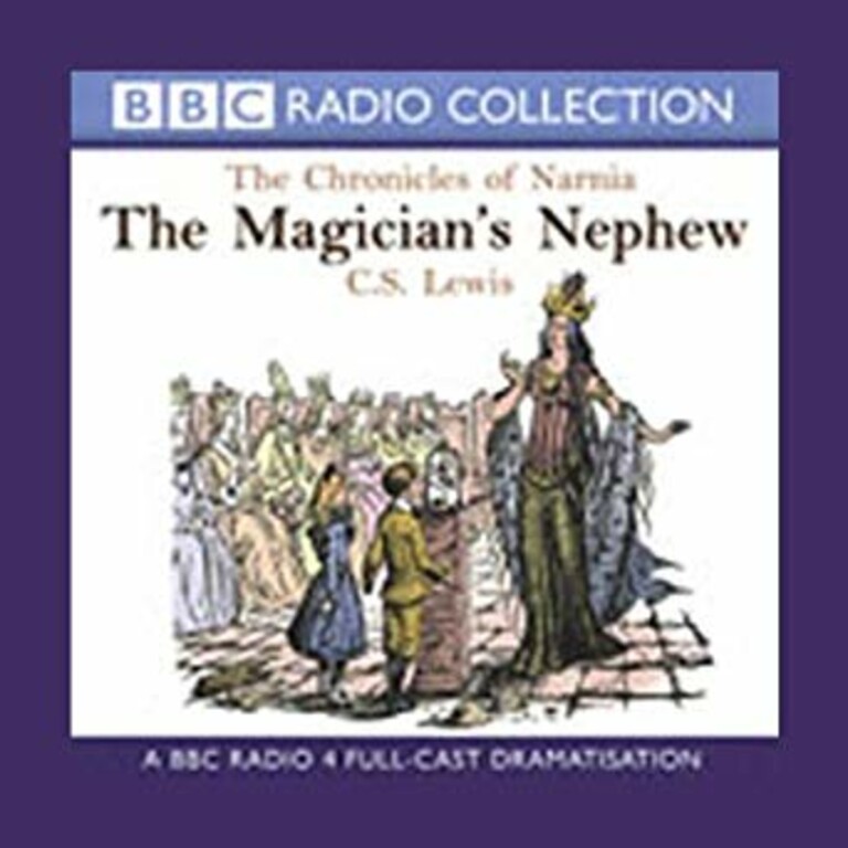The Magician's Nephew - A BBC radio 4 full-cast dramatisation
