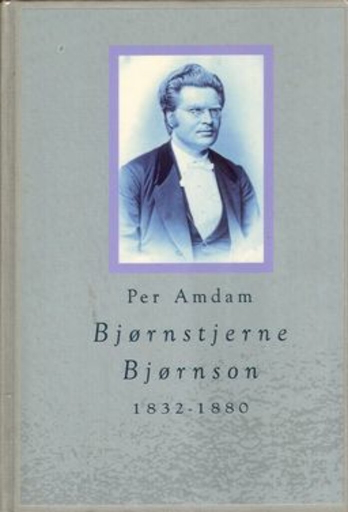 Bjørnstjerne Bjørnson - kunstneren og samfunnsmennesket 1832-1880 : bind 1