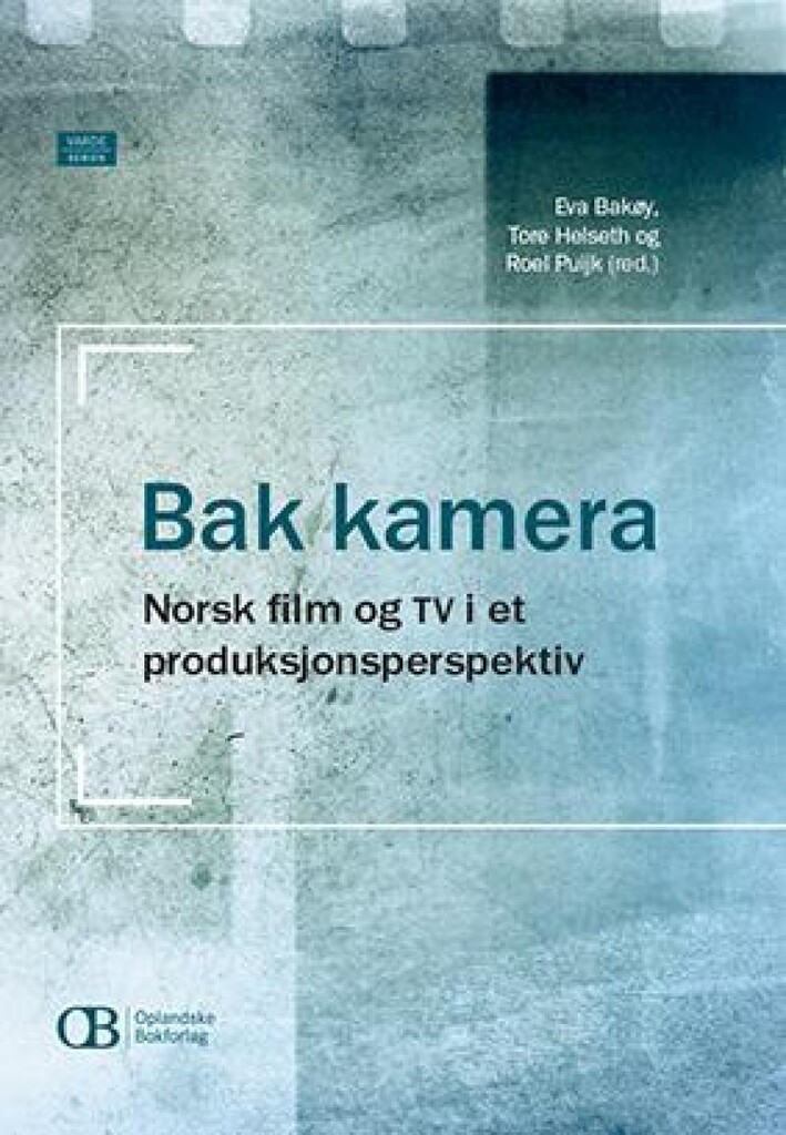 Bak kamera - norsk film og TV i et produksjonsperspektiv
