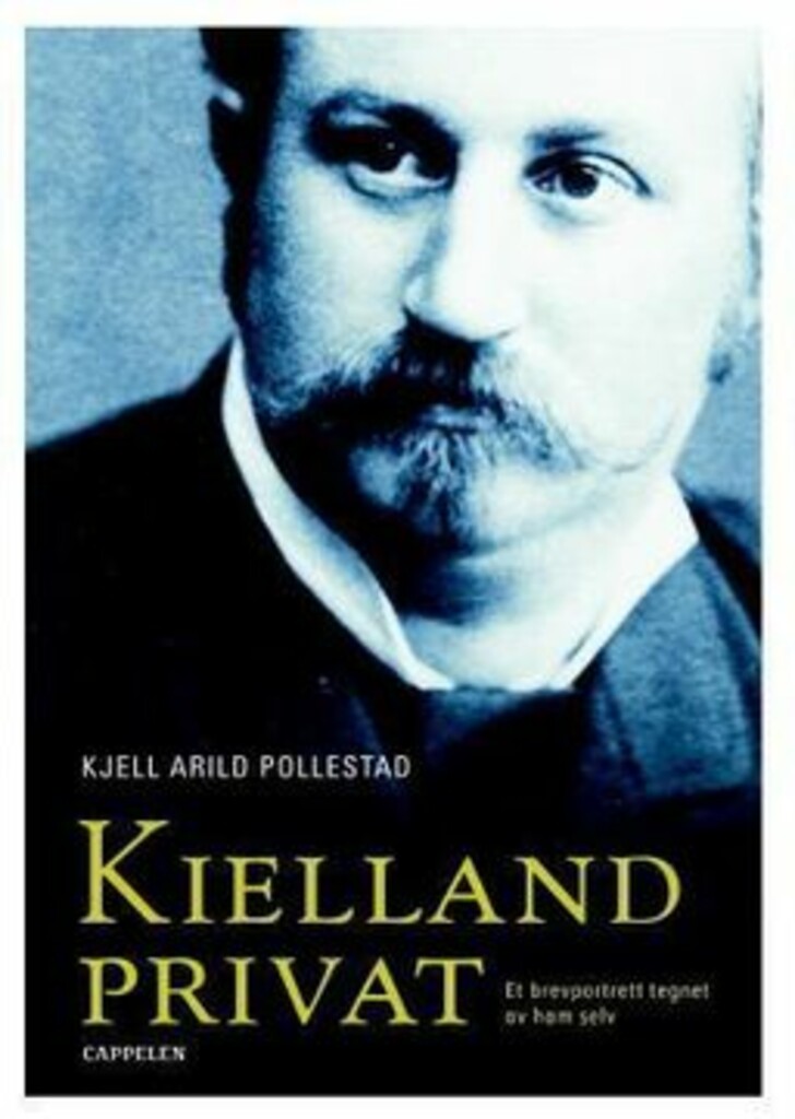 Kielland privat - et brevportrett tegnet av ham selv