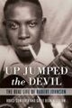 Omslagsbilde:Up jumped the devil : the real life of Robert Johnson