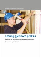 "Læring gjennom praksis : innhold og arbeidsmåter i yrkesopplæringen : en grunnbok i yrkesdidaktik"