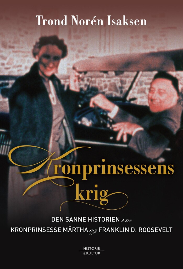 Kronprinsessens krig : den sanne historien om kronprinsesse Märtha og Franklin D. Roosevelt