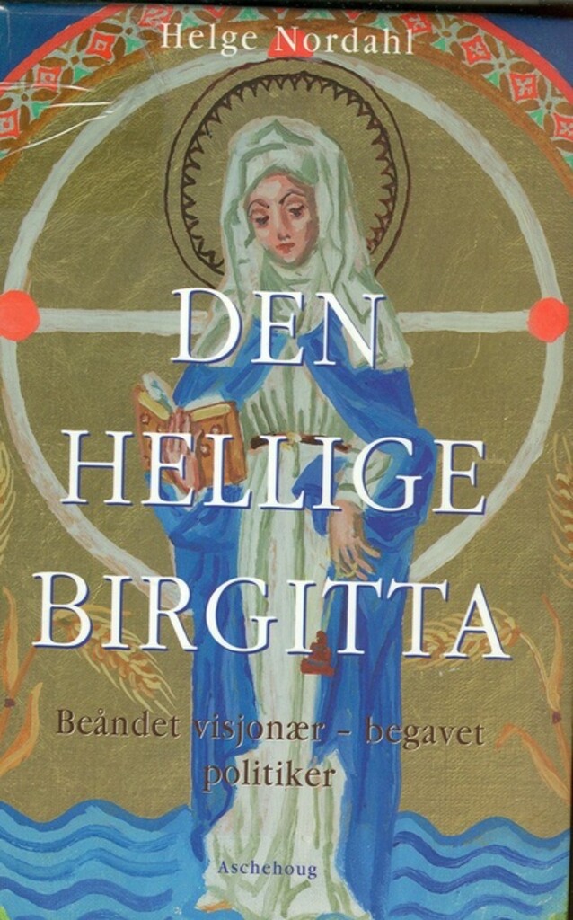 Den hellige Birgitta - beåndet visjonær - begavet politiker