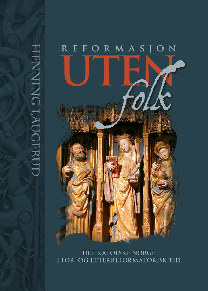 Reformasjon uten folk - Det katolske Norge i før - og etterreformatorisk tid