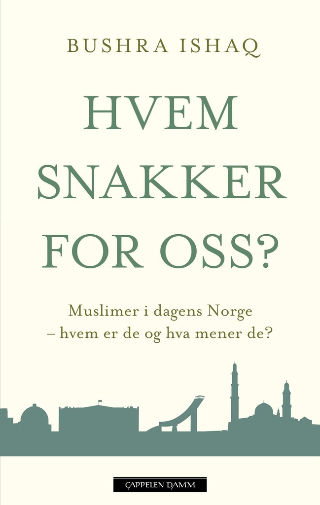 Hvem snakker for oss? - muslimer i dagens Norge - hvem er de og hva mener de?