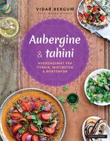 "Aubergine   tahini : hverdagsmat fra Tyrkia, Midtøsten og bortenfor"