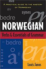"Norwegian verbs & essentials of grammar : a practical guide to the mastery of Norwegian"