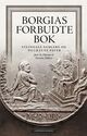 Omslagsbilde:Borgias forbudte bok : steingale samlere og pillråtne paver
