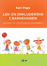 "Lek og inkludering i barnehagen : motvekt til utestengelse og mobbing"