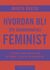 Omslagsbilde:Hvordan bli (en skandinavisk) feminist : 20 veier til mer likestilling på jobben, i livet og i kjærligheten