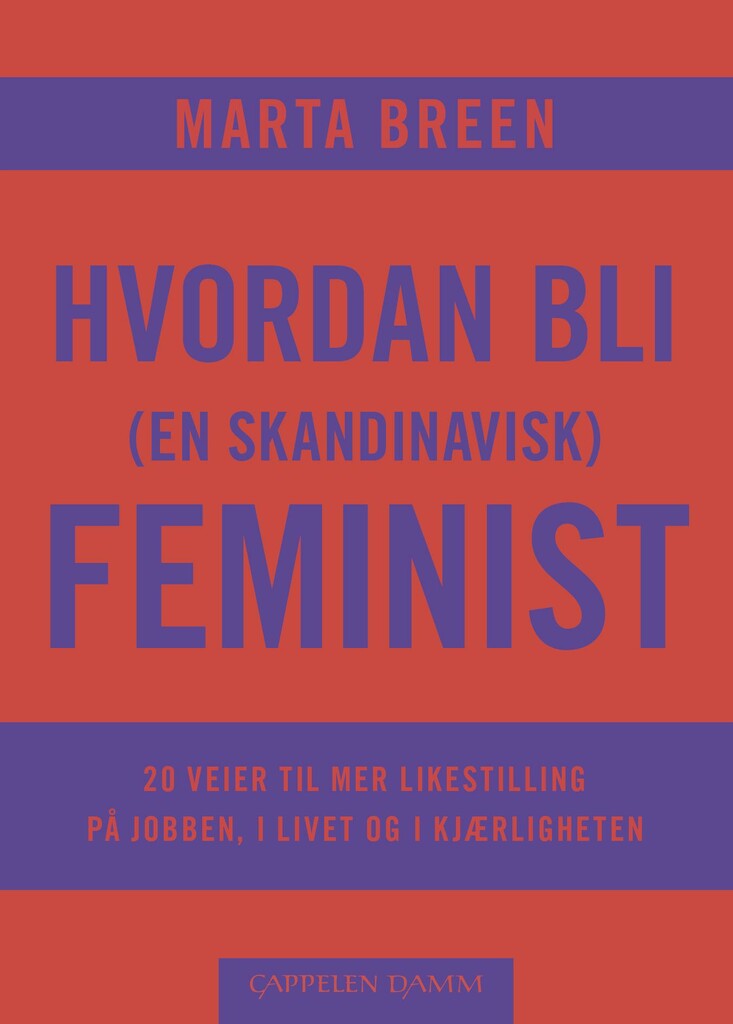 Hvordan bli (en skandinavisk) feminist - 20 veier til mer likestilling på jobben, i livet og i kjærligheten