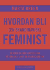 "Hvordan bli (en skandinavisk) feminist : 20 veier til mer likestilling på jobben, i livet og i kjæ"