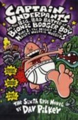 Pilkey, Dav : Captain Underpants and the big, bad battle of the bionic booger boy : the sixth epic novel. Part 1. The night of the nasty, nostril nuggets