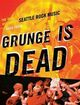 Omslagsbilde:Grunge is dead : the oral history of Seattle rock music