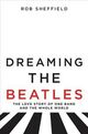 Cover photo:Dreaming the Beatles : : the love story of one band and the whole world