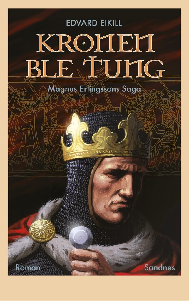 Kronen ble tung : Magnus Erlingssons saga : roman