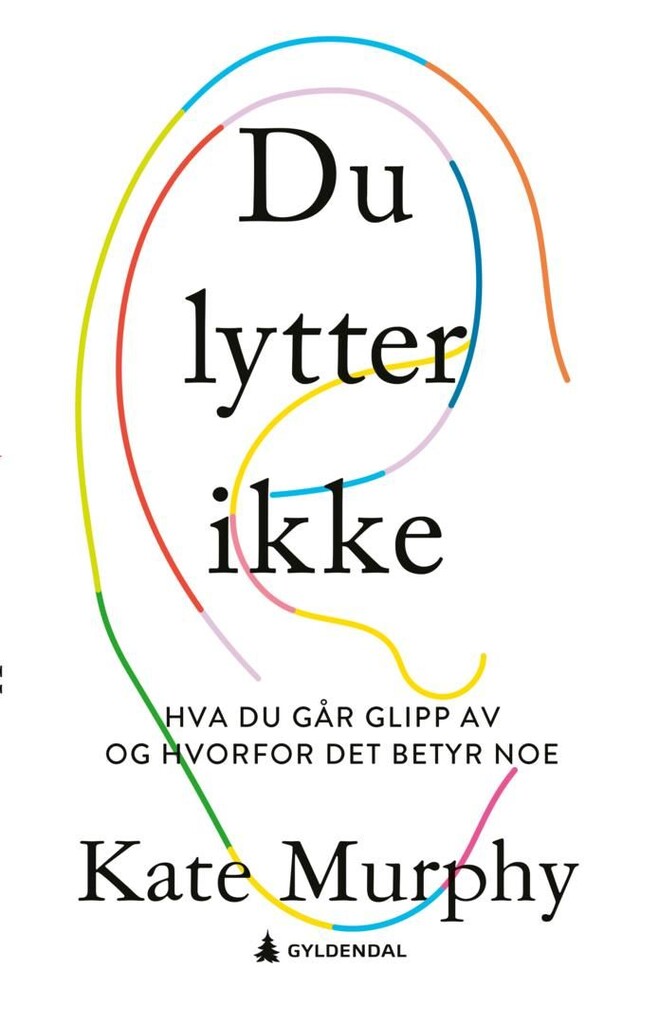 Du lytter ikke : hva du går glipp av og hvorfor det betyr noe