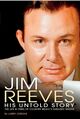 Omslagsbilde:Jim Reeves : his untold story ; the life &amp; times of country music's greatest singer