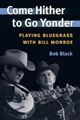 Omslagsbilde:Come hither to go yonder : playing bluegrass with Bill Monroe