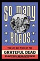 Omslagsbilde:So Many Roads : The Life and Times of the Grateful Dead