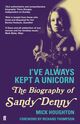 Omslagsbilde:I've Always Kept a Unicorn : the biography of Sandy Denny