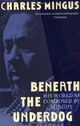 Omslagsbilde:Beneath the underdog : his world as composed by Mingus