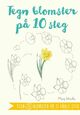 Omslagsbilde:Tegn blomster på 10 steg : tegn 75 blomster på ti enkle steg