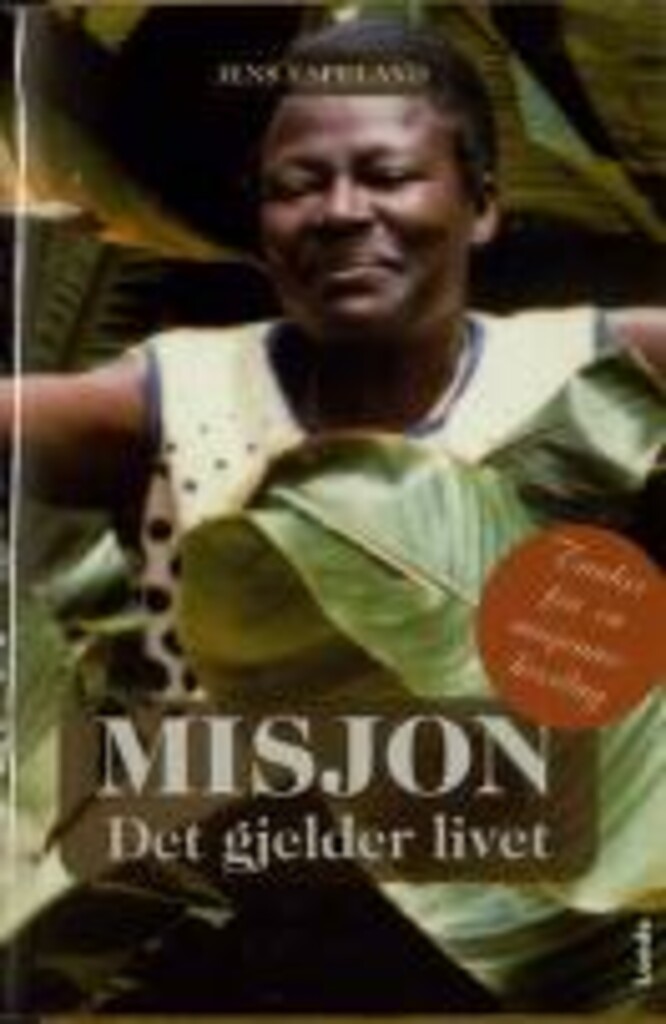 Misjon - Det gjelder livet : Tanker fra en misjonærhverdag