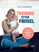 Seeberg, Pia : Trening etter fødsel : fysisk og mental styrketrening