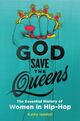 Omslagsbilde:God Save the Queens : The Essential History of Women in Hip-Hop