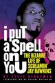 Omslagsbilde:I put a spell on you : the bizarre life of Screamin' Jay Hawkins