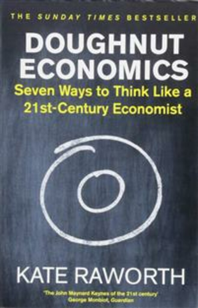 Doughnut economics - seven ways to think like a 21st-century economist