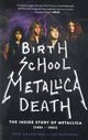 Omslagsbilde:Birth School Metallica Death : the Inside Story of Metallica (1981-1991)