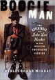 Omslagsbilde:Boogie Man : the adventures of John Lee Hooker in the american twentieth century